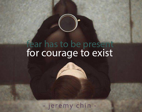 Jeremy Chin #66: Fear has to be present for courage to exist.