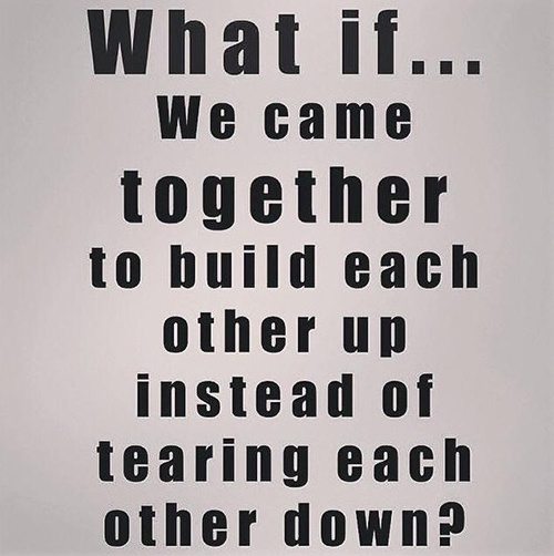 Spread Love 37 What It We Came Together To Build Each Other Up Instead Of Tearing Each Other